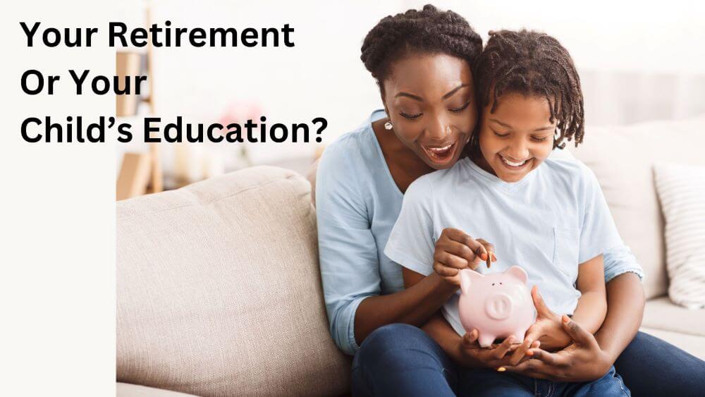 Your Retirement Or Your Child’s Education