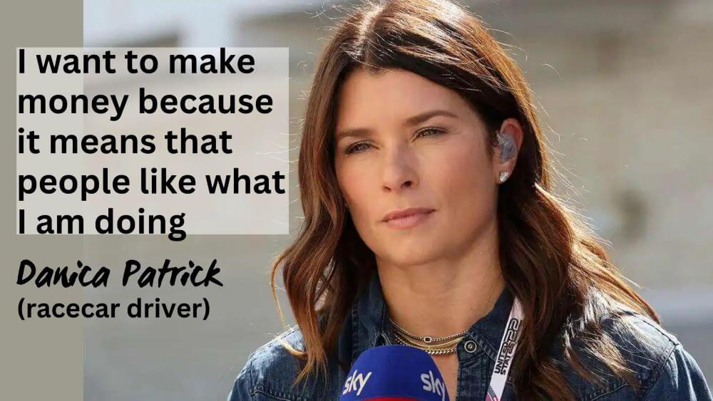 Money has never been a motivating factor for me, Danica Patrick