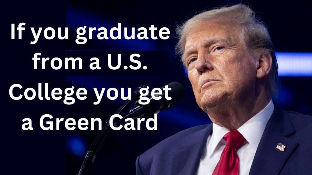 Donald Trump: If you graduate from a U.S. College you get a Green Card