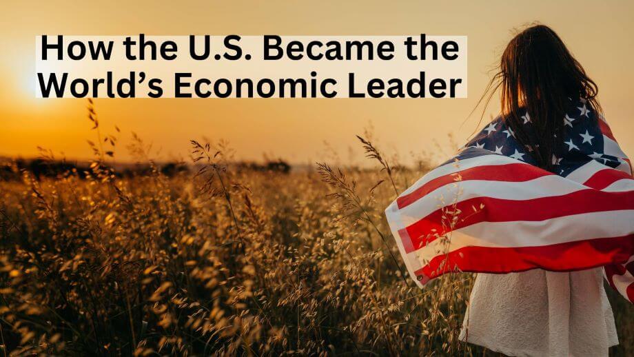 From the Roman Empire to Today: How the U.S. Became the World’s Economic Leader