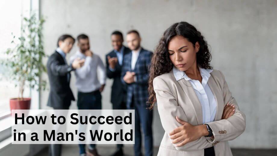 How to succeed as a women in a man's world