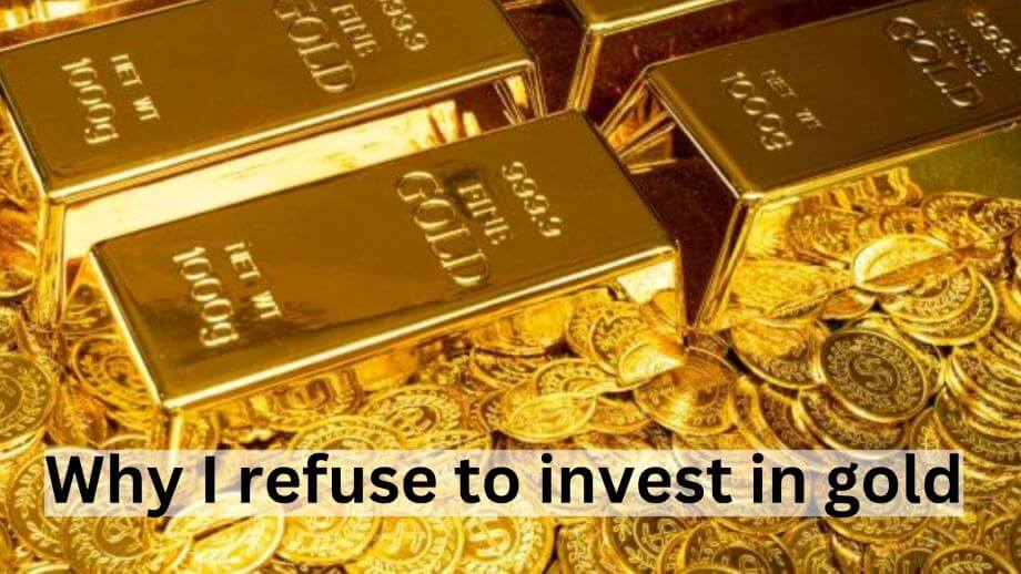 Why I refuse to invest in gold