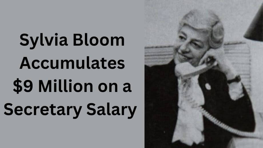 Sylvia Bloom Accumulates $9 Million on a Secretary Salary