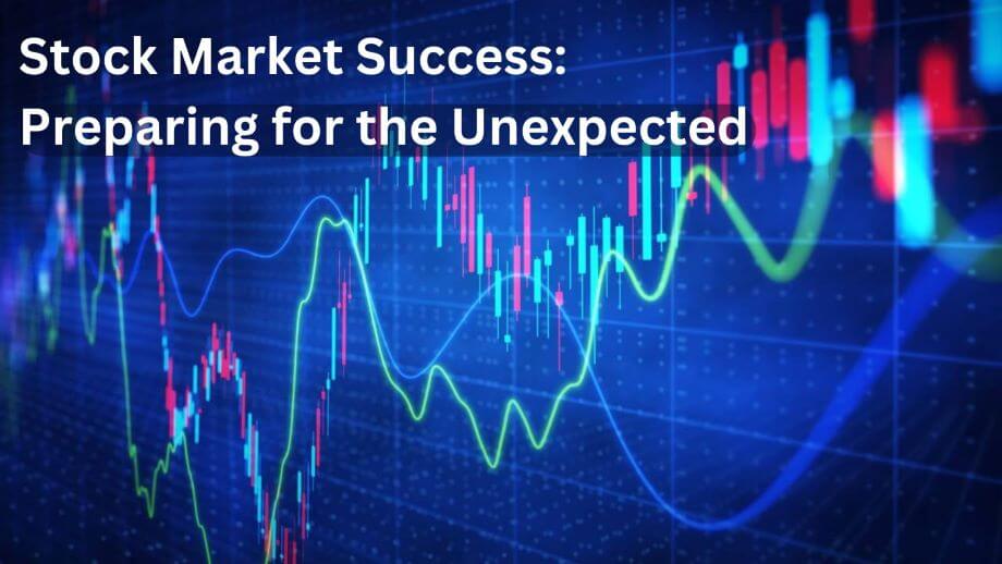 Stock Market Success: Preparing for the Unexpected